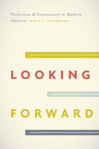 Cover image for Looking Forward: Prediction and Uncertainty in Modern America