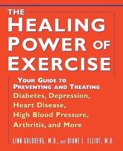 Cover image for The Healing Power of Exercise: Your Guide to Preventing and Treating Diabetes, Depression, Heart Disease, High Blood Pressure, Arthritis, and More