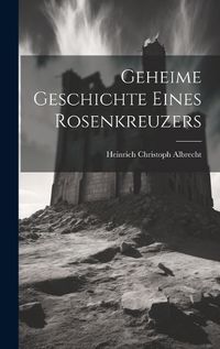 Cover image for Geheime Geschichte Eines Rosenkreuzers