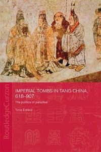 Cover image for Imperial Tombs in Tang China, 618-907: The Politics of Paradise