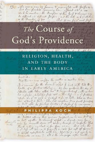 Cover image for The Course of God's Providence: Religion, Health, and the Body in Early America