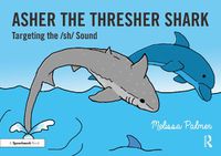 Cover image for Asher the Thresher Shark: Targeting the /sh/ Sound