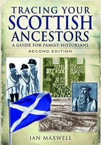 Cover image for Tracing Your Scottish Ancestors: A Guide for Family Historians