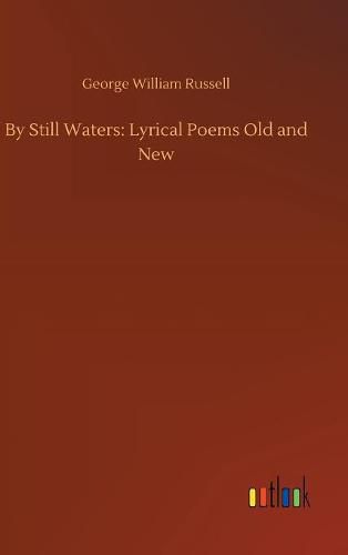 By Still Waters: Lyrical Poems Old and New