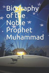 Cover image for Biography of the Noble Prophet Muhammad