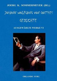 Cover image for Johann Wolfgang von Goethes Gedichte: Ausgewahlte Werke VI