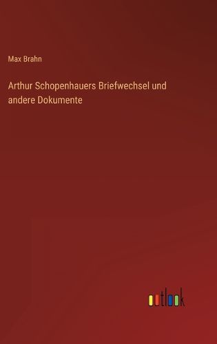 Cover image for Arthur Schopenhauers Briefwechsel und andere Dokumente
