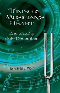 Cover image for Tuning the Musician's Heart: Vol. 2, July-December