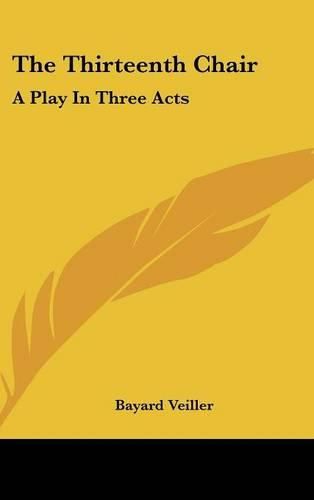 Cover image for The Thirteenth Chair: A Play in Three Acts