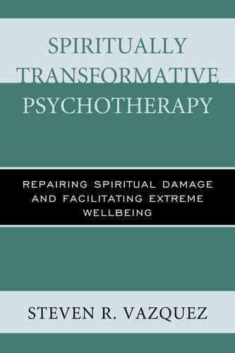 Cover image for Spiritually Transformative Psychotherapy: Repairing Spiritual Damage and Facilitating Extreme Wellbeing