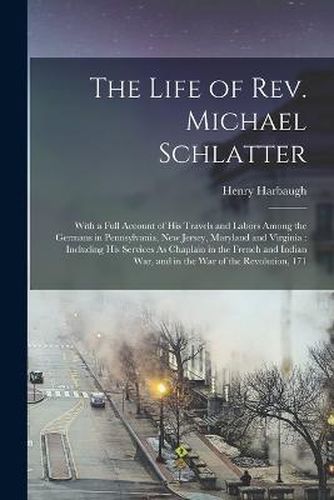 Cover image for The Life of Rev. Michael Schlatter