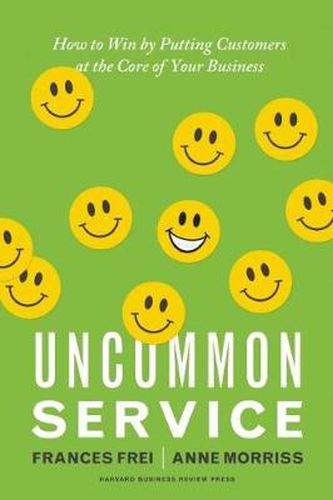 Cover image for Uncommon Service: How to Win by Putting Customers at the Core of Your Business