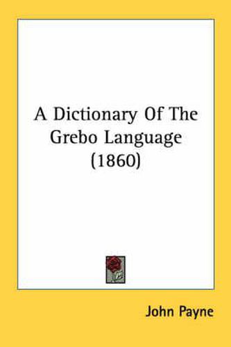 Cover image for A Dictionary of the Grebo Language (1860)