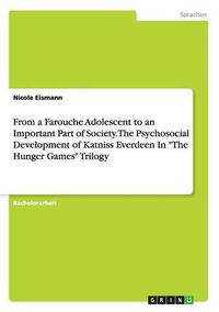 Cover image for From a Farouche Adolescent to an Important Part of Society. The Psychosocial Development of Katniss Everdeen In The Hunger Games Trilogy