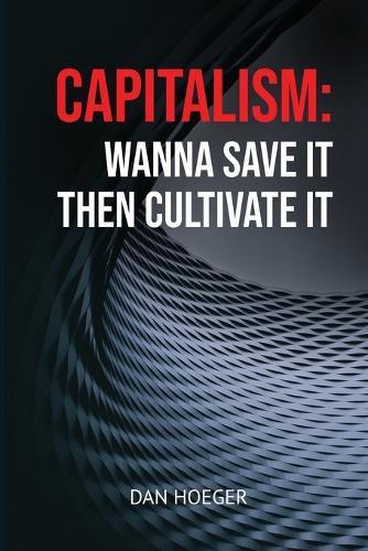 Cover image for Capitalism: Wanna Save it Then Cultivate it: Wanna Save it Then Cultivate it