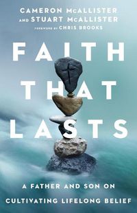 Cover image for Faith That Lasts - A Father and Son on Cultivating Lifelong Belief