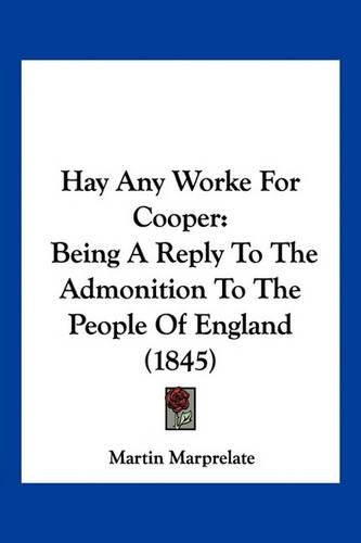 Hay Any Worke for Cooper: Being a Reply to the Admonition to the People of England (1845)