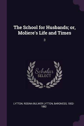 Cover image for The School for Husbands; or, Moliere's Life and Times