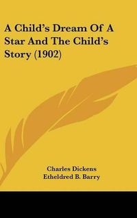 Cover image for A Child's Dream of a Star and the Child's Story (1902)