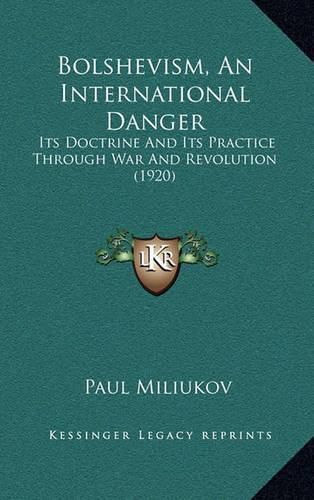 Cover image for Bolshevism, an International Danger: Its Doctrine and Its Practice Through War and Revolution (1920)