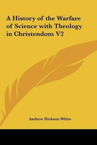 Cover image for A History of the Warfare of Science with Theology in Christendom V2