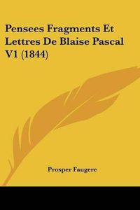 Cover image for Pensees Fragments Et Lettres de Blaise Pascal V1 (1844)