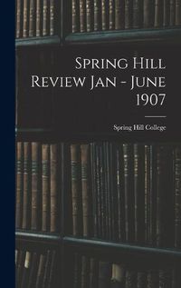 Cover image for Spring Hill Review Jan - June 1907