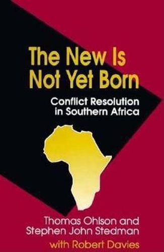 Cover image for The New Is Not Yet Born: Conflict Resolution in Southern Africa