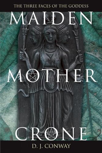 Cover image for Maiden, Mother, Crone: The Myth and Reality of the Triple Goddess