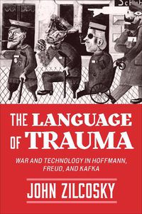 Cover image for The Language of Trauma: War and Technology in Hoffmann, Freud, and Kafka