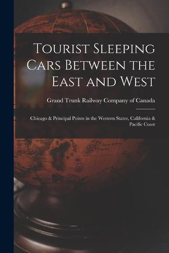 Cover image for Tourist Sleeping Cars Between the East and West [microform]: Chicago & Principal Points in the Western States, California & Pacific Coast