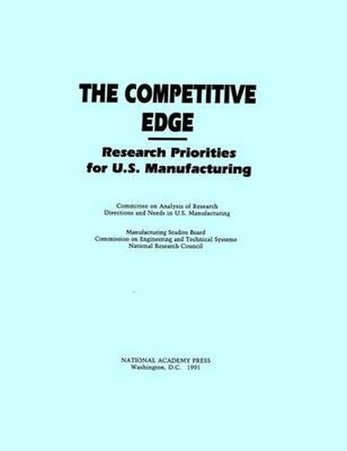 The Competitive Edge: Research Priorities for U.S.Manufacturing