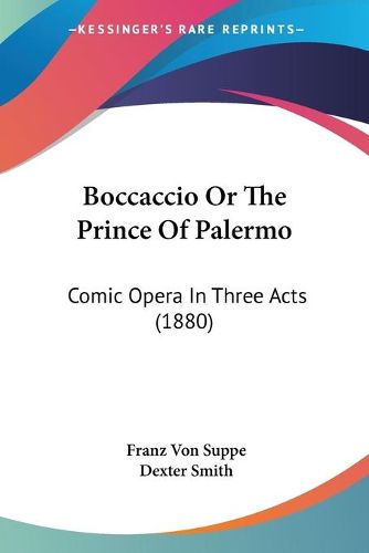 Cover image for Boccaccio or the Prince of Palermo: Comic Opera in Three Acts (1880)