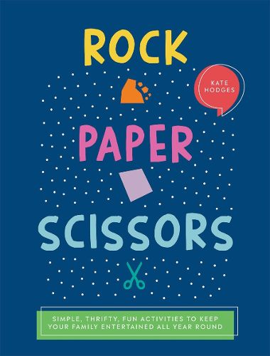 Cover image for Rock, Paper, Scissors: Simple, Thrifty, Fun Activities to Keep Your Family Entertained All Year Round