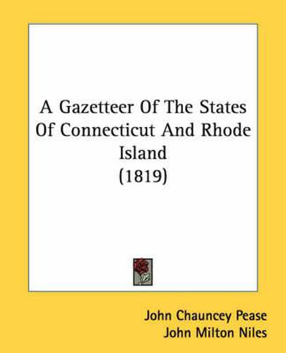 Cover image for A Gazetteer of the States of Connecticut and Rhode Island (1819)