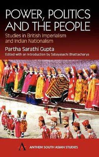 Cover image for Power, Politics and the People: Studies in British Imperialism and Indian Nationalism
