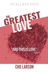 Cover image for The Greatest Love: And This Is Love (2 John 6)