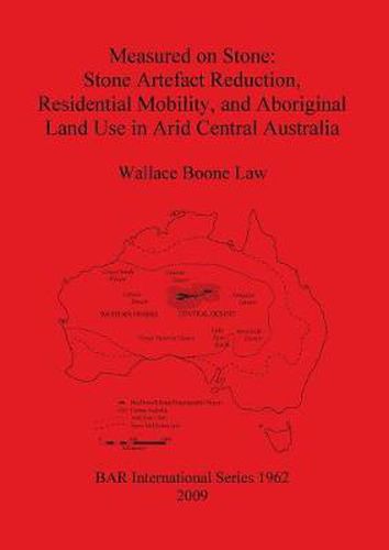 Measured on Stone: Stone Artefact Reduction Residential Mobility and Aboriginal Land Use in Arid Central Australia