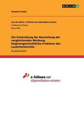 Cover image for Die Entwicklung Der Beurteilung Der Vergleichenden Werbung. Dogmengeschichtliche Probleme Des Lauterkeitsrechts