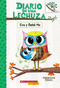 Cover image for Diario de Una Lechuza #10: Eva Y Bebe Mo (Owl Diaries #10: Eva and Baby Mo): Un Libro de la Serie Branches