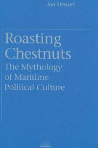 Cover image for Roasting Chestnuts: The Mythology of Maritime Political Culture