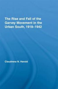 Cover image for The Rise and Fall of the Garvey Movement in the Urban South, 1918-1942
