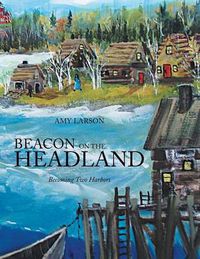 Cover image for Beacon on the Headland: Becoming Two Harbors