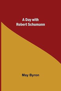 Cover image for A Day with Robert Schumann