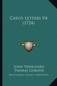 Cover image for Cato's Letters V4 (1724)