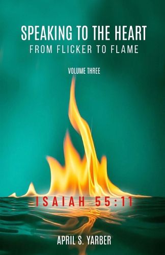 Cover image for Speaking to the Heart from Flicker to Flame, Volume three, ISAIAH 55