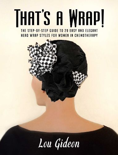 Cover image for That's A Wrap!: The Step-by-Step Guide to 29 Easy and Elegant Head Wrap Styles for Women in Chemotherapy