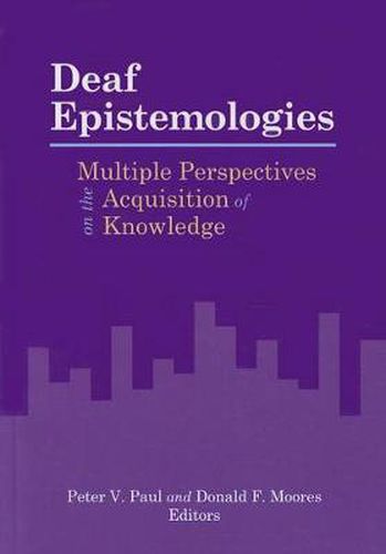 Deaf Epistemologies - Multiple Perspectives on the Acquisition of Knowledge