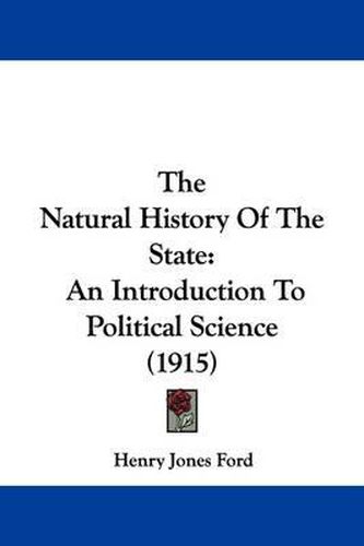 Cover image for The Natural History of the State: An Introduction to Political Science (1915)