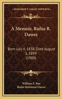 Cover image for A Memoir, Rufus R. Dawes: Born July 4, 1838, Died August 1, 1899 (1900)